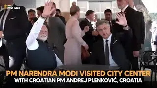 PM Narendra Modi visits city center with Croatian PM Andrej Plenković, Croatia