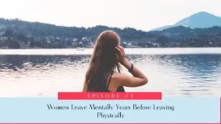 3: Women Leave Mentally Before They Leave Physically