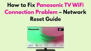 How to Fix Panasonic TV WiFi Connection Problem &ndash; Network Reset Guide