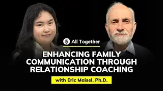 Eric Maisel, Ph.D.: Enhancing Family Communication Through Relationship Coaching | All Together #78