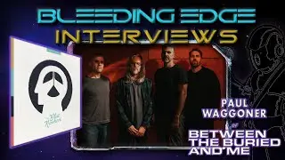 Bleeding Edge Interviews - Ep 76: Paul Waggoner talks about The Blue Nowhere, the latest from BTBAM!