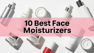 10 Best Face Moisturizers in 2026