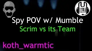 Scrim vs its Team | Spy POV w/ Mumble | koth_warmtic