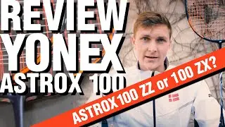 ОБЗОР РАКЕТОК - YONEX ASTROX 100ZZ И ASTROX 100 ZX