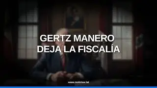 Renuncia del Fiscal General Gertz Manero tras una gesti&oacute;n plagada de controversias // Noticias.lat