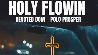 Devoted Dom- Holy Flowin (Feat. Polo Prosper)