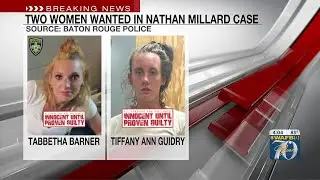 2 women wanted in connection with Nathan Millard case