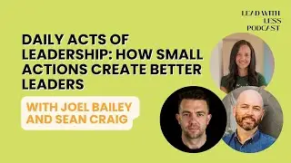 Daily Acts of Leadership: How Small Actions Create Better Leaders