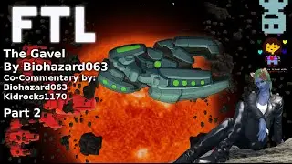FTL: Faster Than Light - The Gavel, Part 2 (Co-Commentary Biohazard063 & Kidrocks1170)