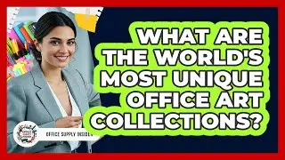 What Are The World's Most Unique Office Art Collections? - Office Supply Insider