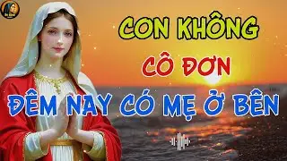 Khi Đêm Xuống – MẸ MARIA Nhận Lấy Mọi Mệt Mỏi Cho Con | Thức Dậy Cùng Ân Sủng Audio !
