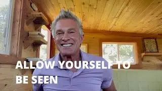 Allow Yourself to Be Seen