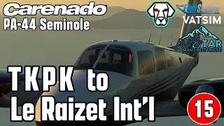 Carenado PA-44 | TKPK - TFFR | Flt #15 | Buster & Me | #msfs2020 #msfs #carenado #avgeeks #flightsim