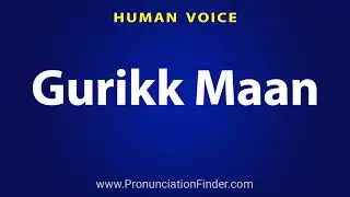 How To Pronounce Gurikk Maan