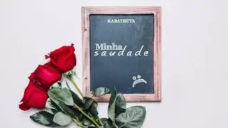 KABATISTTA - Minha Saudade 🌹  (Prod Renba & KABATISTTA)