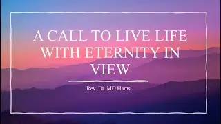 A Call To Live Life With Eternity In View| Genisis 5:21-24| Rev. Dr. MD Hams