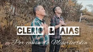 Cl&eacute;rio & &Aacute;ias:por causa da miseric&oacute;rdia-clip oficial
