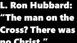 Church of Scientology Founder says Jesus Christ was FICTION, no man on Cross