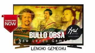 Lencho Gemechu- BULLO OBSA||New Oromo 🎶Oficial_Music 2022
