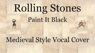 Rolling Stones - Paint It Black (Medieval Style Vocal Cover) [With Lyrics]