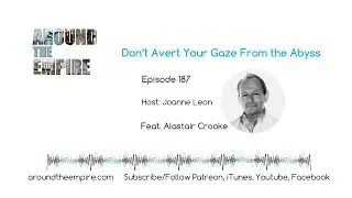 Ep 187 Don&rsquo;t Avert Your Gaze From the Abyss feat Alastair Crooke