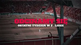 Odcinamy się. Ostatni tydzień w 2. lidze