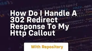 how do i handle a 302 redirect response to my http callout