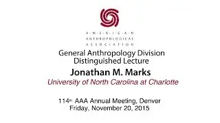 GAD, Distinguished Lecture, Jonathan Marks, AAA 2015