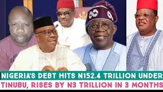 How Tinubu Administration S&uacute;cked Nigeria Dry and Left Us With Heavy Public Debt of ₦152.40 trillion