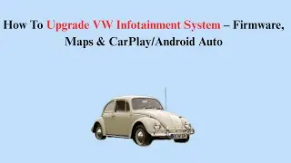 How To Upgrade VW Infotainment System &ndash; Firmware, Maps & CarPlay/Android Auto