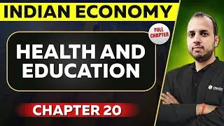 Health and Education FULL CHAPTER | Indian Economy Chapter 20 | UPSC Preparation