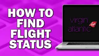 How To Find Flight Status On Virgin Atlantic (Quick Tutorial)