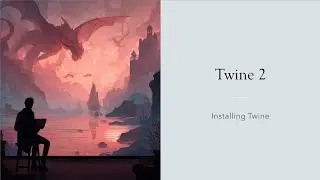 Installing Twine | Twine 2 Lesson 1