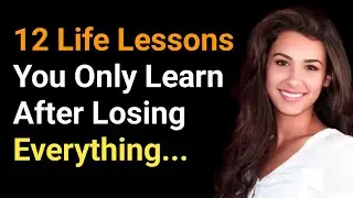 12 Life Lessons You Only Learn After Losing Everything | Stoicism | Psychology Quotes