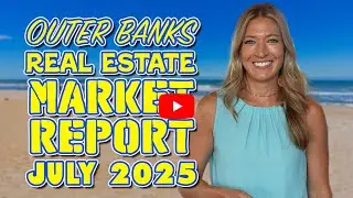 July 2025 Outer Banks MLS Report Update