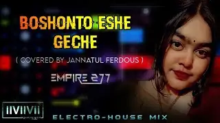 Empire 277 Style - Boshonto eshe geche || Covered by Jannatul Ferdous