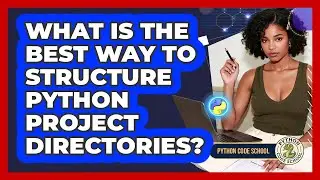 What Is The Best Way To Structure Python Project Directories? - Python Code School