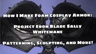 How I Make Foam Cosplay Armor | Project Ebon Blade: Sally Whitemane |
