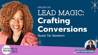 EP 015 | Lead Magic: Crafting Conversions with Tai Goodwin