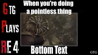 GTG Plays Resident Evil 4 Remake - When You're Doing A Pointless Thing