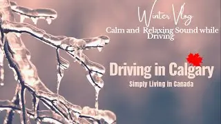 Winter Driving to Calgary 4K | Calm and Relaxing Sound | Simply Living In Canada