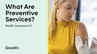 Preventive Services Explained: Health Insurance 101 | GoodRx