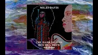 Miles Davis The Dark Side Of Bitches Brew (unpublished tracks)