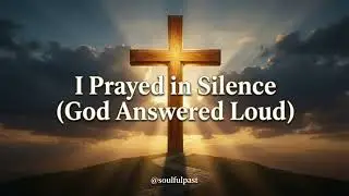 I Prayed in Silence (God Answered Loud) | Soulful Black Gospel Worship |  @soulfulpast