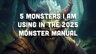 5 Monsters from the 2025 Monster Manual I am Excited to use in Dungeons and Dragons 5th Edition.