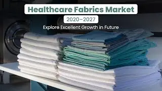 Healthcare Fabrics Market 2020&ndash;2027| Explore Excellent Growth in Future