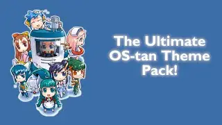 The Ultimate OS-tan Theme Pack! (SHOWCASE)
