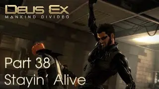 Deus Ex Mankind Divided GMDX - Part 38 - Stayin' Alive