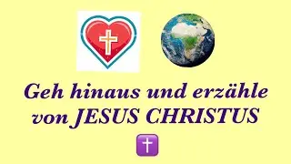❤️ Geh hinaus und erz&auml;hle von JESUS CHRISTUS 