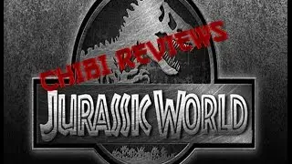 CHIBI REVIEWS: JURASSIC WORLD